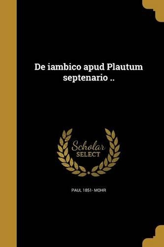 de Iambico Apud Plautum Septenario ..
