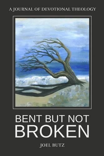 bent but not broken: a journal of devotional theology