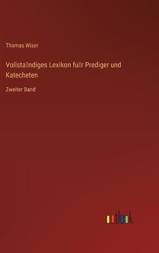 Vollsta&#776;ndiges Lexikon fu&#776;r Prediger und Katecheten: Zweiter Band