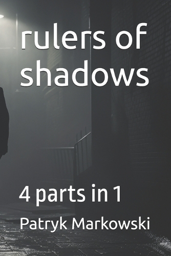 rulers of shadows: 4 parts in 1