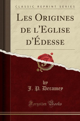 Les Origines de l'Eglise d'Édesse (Classic Reprint)