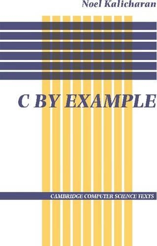 C by Example: (Series Number 29 Cambridge Computer Science Texts)