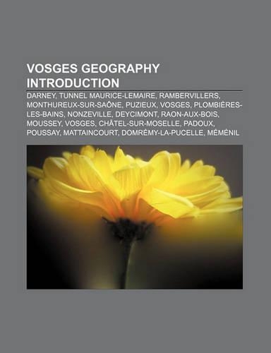 Vosges Geography Introduction: Darney, Tunnel Maurice-Lemaire, Rambervillers, Monthureux-Sur-Saone, Puzieux, Vosges, Plombieres-Les-Bains