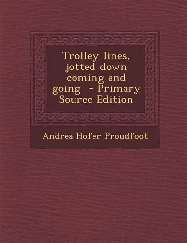 Trolley Lines, Jotted Down Coming and Going