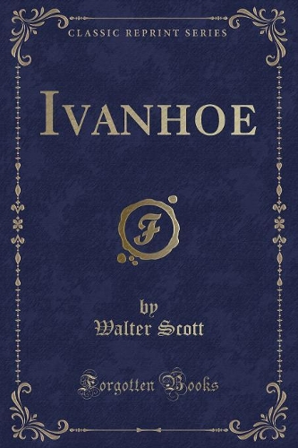 Ivanhoe (Classic Reprint)
