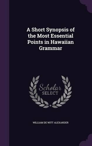 A Short Synopsis of the Most Essential Points in Hawaiian Grammar