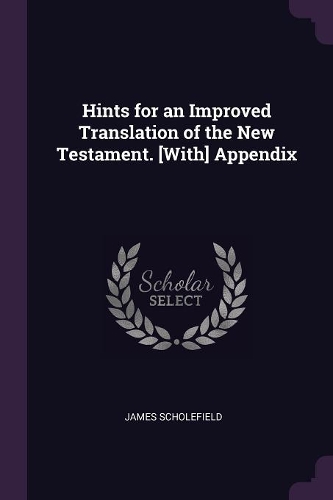Hints for an Improved Translation of the New Testament. [With] Appendix
