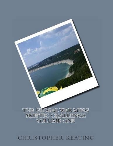The Global Warming Skeptic Challenge: Volume 1(1 Global Warming Skeptic Challenge)