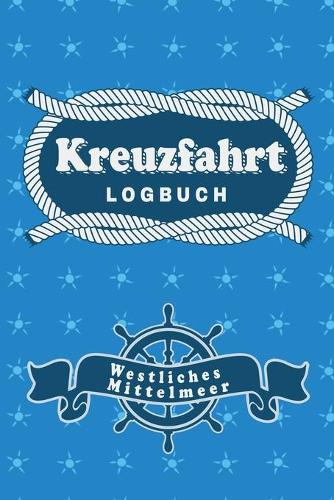 Kreuzfahrt Logbuch Westliches Mittelmeer: Tagebuch für eine Westliches Mittelmeer Kreuzfahrt. Reisetagebuch für 60 Reisetage auf dem Schiff für Urlaub Reiseerinnerungen der schönsten Kreuzfa