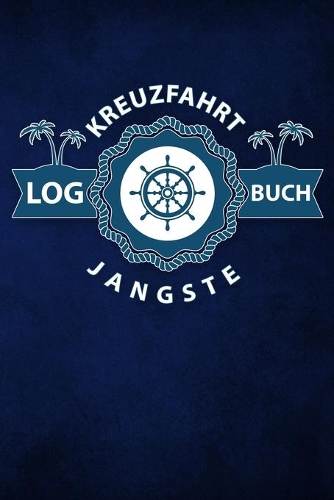 Kreuzfahrt Logbuch Jangste: Tagebuch für eine Jangste Kreuzfahrt. Reisetagebuch für 60 Reisetage auf dem Schiff für Urlaub Reiseerinnerungen der schönsten Kreuzfahrten und Schi