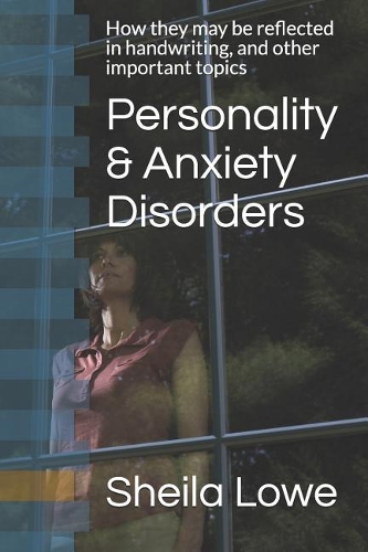 Personality & Anxiety Disorders: How They May Be Reflected in Handwriting, and Other Important Topics