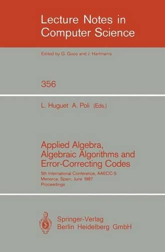 Applied Algebra, Algebraic Algorithms and Error-Correcting Codes: 5th International Conference, Aaeci5, Menorca, Spain, June 15-19, 1987. Proceedings(356 Lecture Notes in Computer Science)
