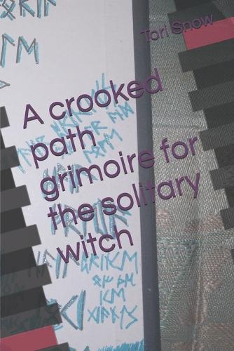 A crooked path grimoire for the solitary witch: (1 The Crooked Path)