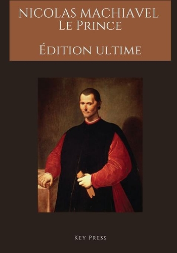 Nicolas Machiavel Le Prince: Édition ultime