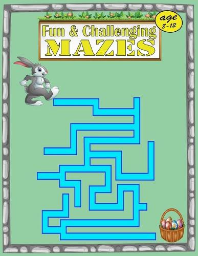 Fun & Challenging Mazes age 8-12: The Ultimate Maze Book for Children - 8-10, 10-12 - Workbook for Games, Puzzles, and Problem-Solving.(Fun Activities for Kids)