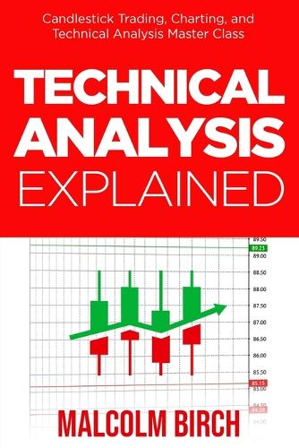 Technical Analysis Explained: Candlestick Trading, Charting, and Technical Analysis Master Class