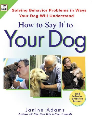 How to Say it to Your Dog: Solving Behavior Problems in Ways Your Dog Will Understand