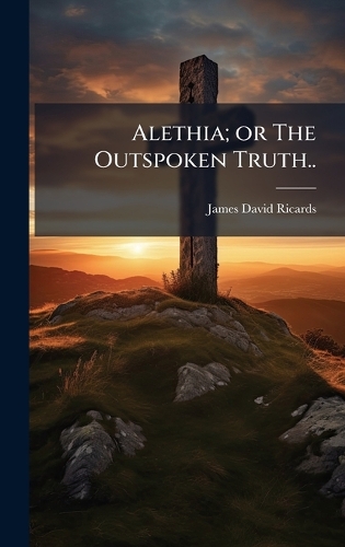 Alethia; or The Outspoken Truth..