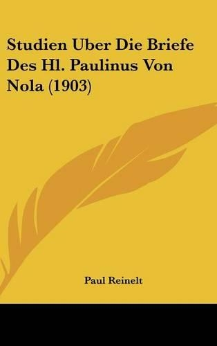 Studien Uber Die Briefe Des Hl. Paulinus Von Nola (1903)