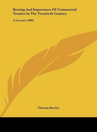 Bearing and Importance of Commercial Treaties in the Twentieth Century: A Lecture (1906)