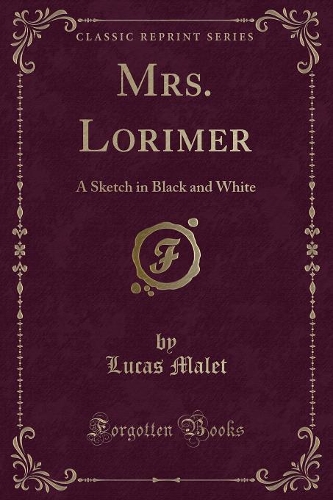 Mrs. Lorimer: A Sketch in Black and White (Classic Reprint)