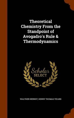 Theoretical Chemistry from the Standpoint of Avogadro's Rule & Thermodynamics