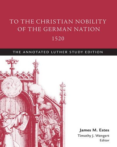 To the Christian Nobility of the German Nation, 1520: The Annotated Luther Study Edition