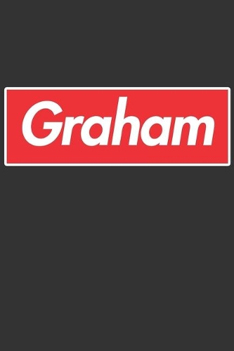 Graham: Graham Planner Calendar Notebook Journal, Personal Named Firstname Or Surname For Someone Called Graham For Christmas Or Birthdays This Makes The Pe