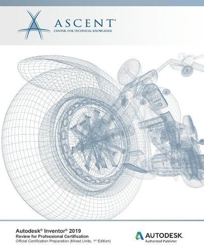 Autodesk Inventor 2019: Review for Professional Certification (Mixed Units): Autodesk Authorized Publisher