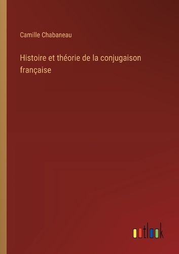 Histoire et théorie de la conjugaison française