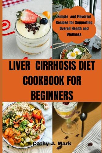 LIVEr CIRRHOSIS DIET COOKBOOK FOR BEGINNERS