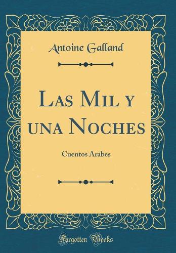 Las Mil y Una Noches: Cuentos Árabes (Classic Reprint)