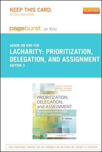 Part-Prioritization, Delegation, and Assignment - Pageburst E-Book on Kno (Retail Access Card): Practice Exercises for the NCLEX Examination