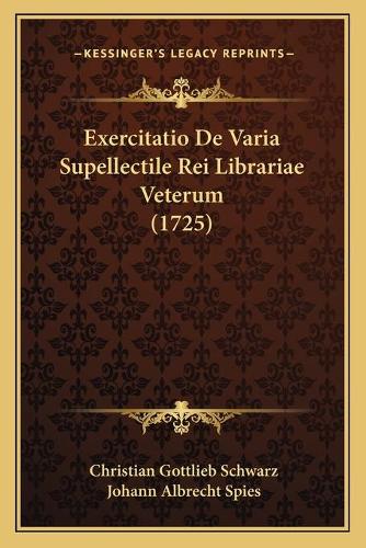 Exercitatio De Varia Supellectile Rei Librariae Veterum (1725)