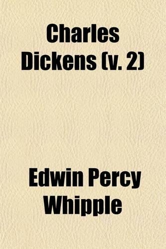 Charles Dickens (Volume 2); The Man and His Work