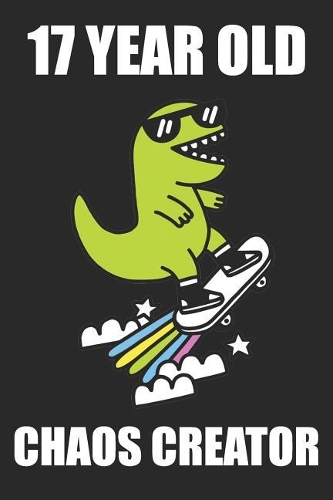 17 Year Old Chaos Creator: Blank Lined Journal, Notebook, Diary, Planner Awesome Happy 17th Birthday 17 Years Old Gift For Boys And Girls