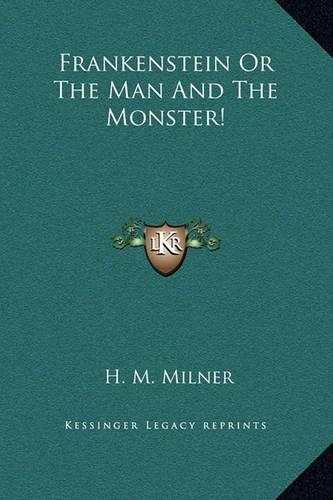 Frankenstein Or The Man And The Monster!