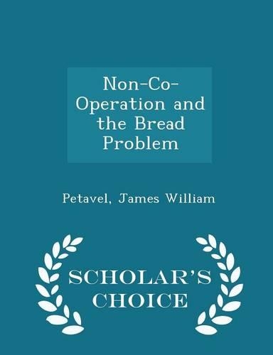 Non-Co-Operation and the Bread Problem - Scholar's Choice Edition