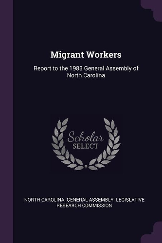 Migrant Workers: Report to the 1983 General Assembly of North Carolina