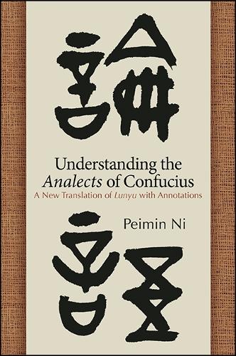 Understanding the Analects of Confucius: A New Translation of Lunyu with Annotations(SUNY series in Chinese Philosophy and Culture)