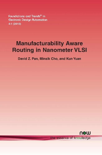 Manufacturability Aware Routing in Nanometer VLSI: (11 Foundations and Trends® in Electronic Design Automation)
