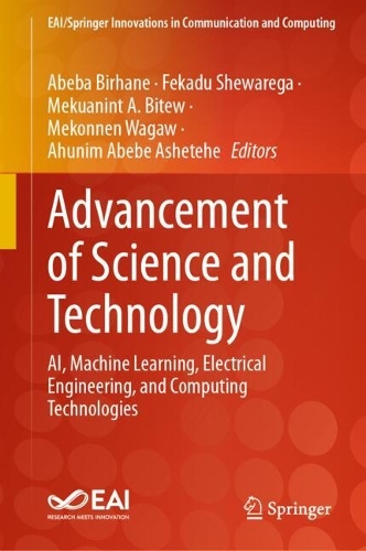 Advancement of Science and Technology: AI, Machine Learning, Electrical Engineering, and Computing Technologies(EAI/Springer Innovations in Communication and Computing)