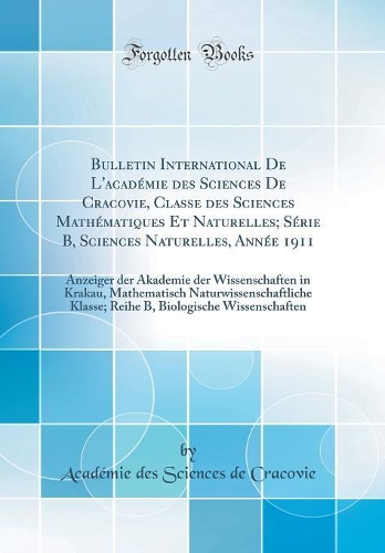 Bulletin International de l'Académie Des Sciences de Cracovie, Classe Des Sciences Mathématiques Et Naturelles; Série B, Sciences Naturelles, Année 1911