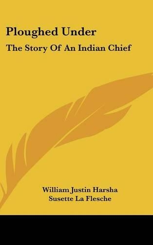 Ploughed Under: The Story of an Indian Chief