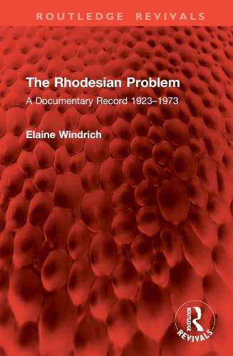 The Rhodesian Problem: A Documentary Record 1923–1973(Routledge Revivals)