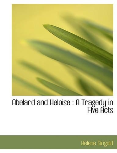 Abelard and Heloise: A Tragedy in Five Acts