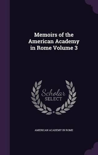 Memoirs of the American Academy in Rome Volume 3