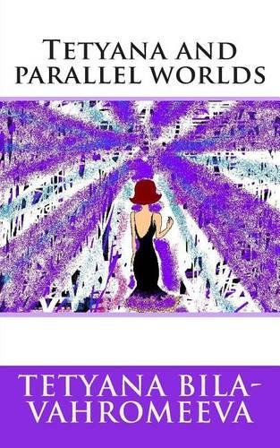 Tetyana and Parallel Worlds