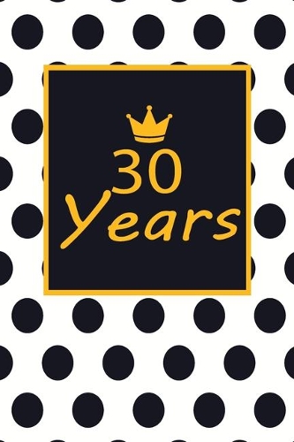 30 years: 30th thirtyth Birthday Gift for Women thirty year old daughter, son, boyfriend, girlfriend, men, wife and husband, cute and funny blank lined Gifts 