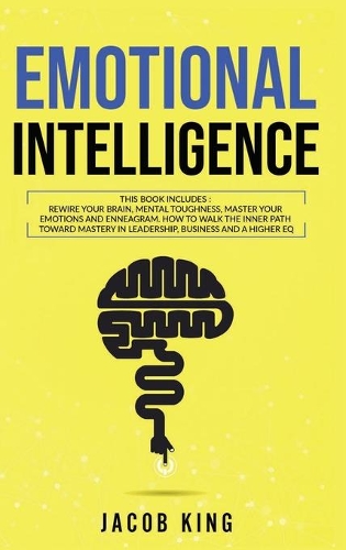 Emotional Intelligence: This Book Includes: Rewire Your Brain, Mental Toughness, Master Your Emotions and Enneagram. How To Walk The Inner Path Toward Mastery in Leadership